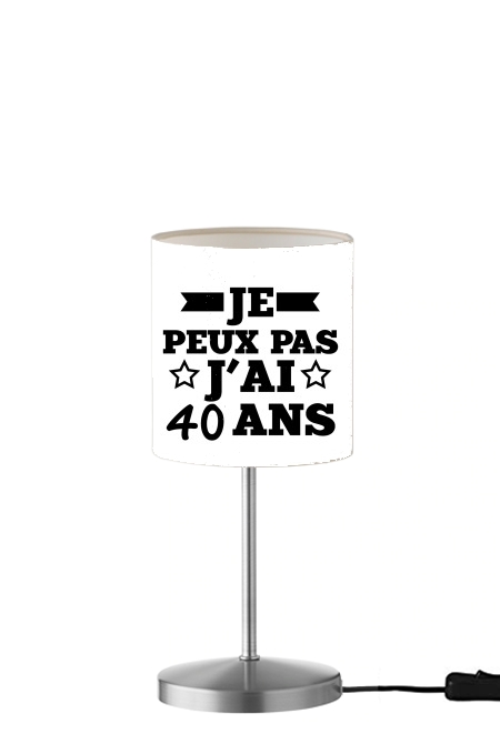 Je peux pas jai 40 ans für Tisch- / Nachttischlampe