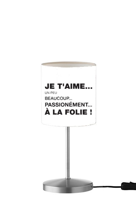 Je taime a la folie un peu beaucoup passionnement für Tisch- / Nachttischlampe