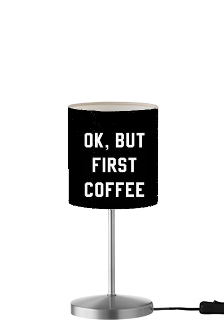 Ok But First Coffee für Tisch- / Nachttischlampe