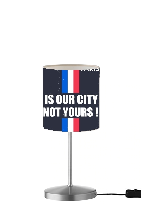 Paris is our city NOT Yours für Tisch- / Nachttischlampe