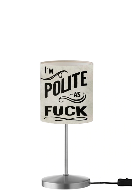 I´m polite as fuck für Tisch- / Nachttischlampe