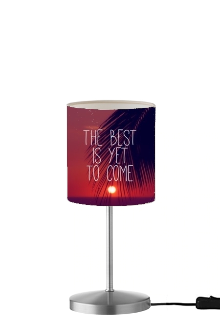 the best is yet to come für Tisch- / Nachttischlampe