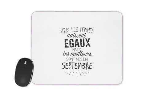 Tous les hommes naissent egaux mais les meilleurs sont nes en Septembre für Mousepad